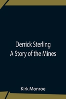 Derrick Sterling: A Story of the Mines 1974082172 Book Cover