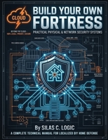 Build Your Own Fortress: Practical, Physical & Network Security Systems B0GSQ6VGDD Book Cover