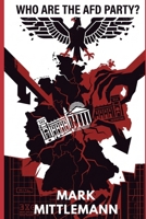 Who Are The AFD Party?: Extremism, Dark Money, and the Plot to Dismantle Modern Germany B0HKGFFHWN Book Cover