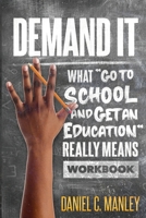 Demand It: What Go To School And Get An Education Really Means Workbook 1736973630 Book Cover