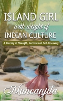 Island Girl With Weight Of Indian Culture: A Journey Of Strength, Survival And Self-Discovery B0FLFH7ZQJ Book Cover