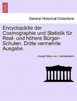 Encyclopädie der Cosmographie und Statistik für Real- und höhere Bürger-Schulen. Dritte vermehrte Ausgabe. 1241347174 Book Cover