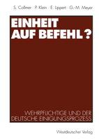 Einheit Auf Befehl?: Wehrpflichtige Und Der Deutsche Einigungsprozess 3531125796 Book Cover