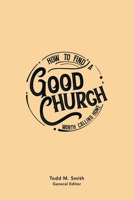 How to Find a Good Church: Worth Calling Home 1664254064 Book Cover