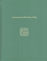 Excavations in the West Plaza of Tikal: Tikal Report 17 1949057011 Book Cover