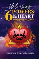 Unlocking the 6 Powers of the Heart - Haqqaiq al Qalb 1989602061 Book Cover
