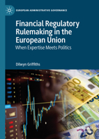 Financial Regulatory Rulemaking in the European Union: When Expertise Meets Politics (European Administrative Governance) 3032370019 Book Cover