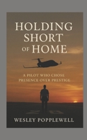 Holding Short of Home: A Pilot Who Chose Presence over Prestige B0FJRSTFVM Book Cover