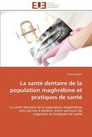 La santé dentaire de la population maghrébine et pratiques de santé: La santé dentaire de la population maghrébine sans permis à Genève: entre ... de santé (Omn.Univ.Europ.) 3841791131 Book Cover