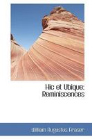 Hic et Ubique: Reminiscences 1245365096 Book Cover