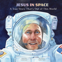 Jesus in Space: A True Story That's Out of This World 0819840424 Book Cover