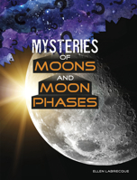 Mysteries of Moons and Moon Phases 1496687175 Book Cover