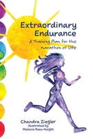 Extraordinary Endurance: A Training Plan for the Marathon of Life 057887833X Book Cover