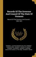 Records Of The Governor And Council Of The State Of Vermont: Record Of The Governor And Council ... 1822-1831 1011572028 Book Cover