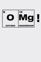 OMG Oxygen Magnesium: Funny Science and Science Humor Chemistry. Great Gift for Teachers Professors and Students 167445726X Book Cover