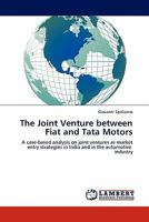 The Joint Venture between Fiat and Tata Motors: A case-based analysis on joint ventures as market entry strategies in India and in the automotive industry 3844394435 Book Cover
