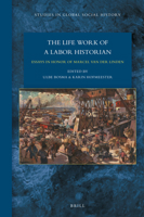 The Lifework of a Labor Historian: Essays in Honor of Marcel Van Der Linden 9004386580 Book Cover