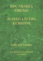 IBN ‘ARABI’S FRIEND AUHAD UD-DIN KERMANI: Selected Poems B0D3FFZ5XB Book Cover