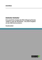 Zwitscher Zwitscher: Eine sprachliche Analyse des Mikro-Blogging-Dienstes Twitter in mehr als 140 Zeichen - mit einem Vergleich mit der SMS-Kommunikation 365615712X Book Cover