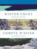 Winter Count | Compte d'hiver: Embracing the Cold | Au cœur du froid (English and French Edition) 1773104926 Book Cover