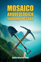 MOSAICO ARQUEOLÓGICO Santiago de Cuba B0G43B7S7Q Book Cover