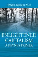Enlightened Capitalism: A Keynes Primer 1977209122 Book Cover