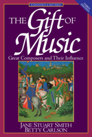 The Gift of Music: Great Composers and Their Influence 0891072934 Book Cover