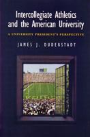 Intercollegiate Athletics and the American University: A University President's Perspective 0472089439 Book Cover