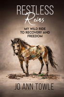 Restless Reins: My Wild Ride to Recovery and Freedom 1966346158 Book Cover