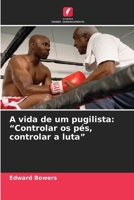 A vida de um pugilista: “Controlar os pés, controlar a luta” (Portuguese Edition) 6208731216 Book Cover