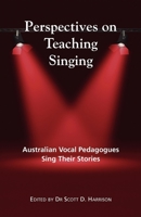 Perspectives on Teaching Singing: Australian Vocal Pedagogues Sing Their Stories 192151373X Book Cover