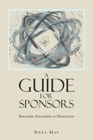 Recovery Anchored in Principles!: A Guide for Sponsors B0FJPH61BL Book Cover