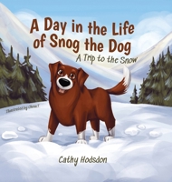 A Day in the Life of Snog the Dog: A Trip to the Snow 1662962517 Book Cover