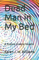 Dead Man in My Bed: A Ruanne Greene Novella (Ruanne Greene Chronicles) 1696284317 Book Cover