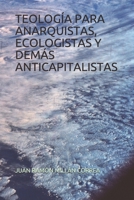 Teología Para Anarquistas, Ecologistas Y Demás Anticapitalistas 1520562845 Book Cover