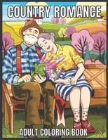 Country Romance Adult Coloring Book: An Adult Coloring Book with Charming Country Life, Loving Couples, Beautiful Flowers, and Romantic Scenes for Relaxation. B08Z2J4CP6 Book Cover