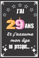 J'ai 29 ans et j'assume mon âge ou presque: Excellente idée de Cadeau D'Anniversaire assez originale Pour  Femme, Pour Homme - Démarquez-vous avec ce ... Humour et bienveillance ! (French Edition) 1671100018 Book Cover