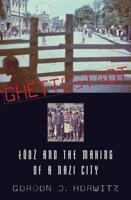 Ghettostadt: Lodz and the Making of a Nazi City 0674045548 Book Cover