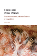 Bodies and Other Objects: The Sensorimotor Foundations of Cognition 1107629802 Book Cover