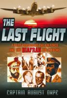 The Last Flight: A Pilot Remembers the Air Force & the Biafran Air Attacks 1432763407 Book Cover