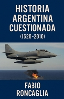 Historia Argentina Cuestionada (1520 - 2010) B0FRF6J6C3 Book Cover