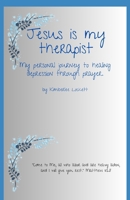 Jesus is My Therapist: My Personal Journey to Healing Depression Through Prayer B0DXKXNVRG Book Cover