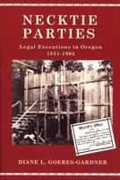 Necktie Parties: A History of Legal Executions in Oregon, 1851-1905 087004446X Book Cover