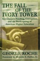 The Fall of the Ivory Tower: Government Funding, Corruption, and the Bankrupting of American Higher Education 0895264870 Book Cover