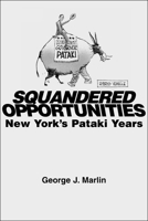 Squandered Opportunities: New York's Pataki Years 1587318040 Book Cover