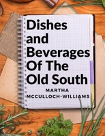 Dishes and Beverages Of The Old South: From Southern Foodies to Amateur Chefs 1805471996 Book Cover