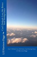 Can't Nobody Love Me Better Soul Saving Grace 1500773085 Book Cover
