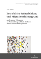 Betriebliche Weiterbildung Und Migrationshintergrund: Analysen Zur Teilnahme an Weiterbildung Auf Basis Der Daten Des Nationalen Bildungspanels 3631802137 Book Cover