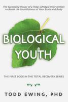 Biological Youth: The Surprising Power of a Total Lifestyle Intervention to Boost the Youthfulness of Your Brain and Body 1535584459 Book Cover