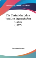 Die Christliche Lehre Von Den Eigenschaften Gottes Von D. H. Cremer 1167463706 Book Cover